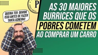 As 30 MAIORES BURRICES que os POBRES COMETEM AO COMPRAR UM CARRO [ASSISTA ESSE VÍDEO!!!]