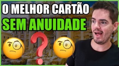 Qual é o Melhor Cartão de Crédito SEM ANUIDADE para Lucrar Com Milhas? - #helpdoguilherme