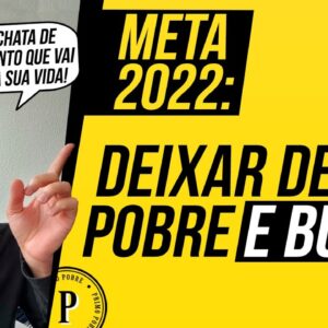 META para 2022: DEIXAR DE SER POBRE E BURRO (Faça isso e SUA VIDA VAI MUDAR PRA SEMPRE!)