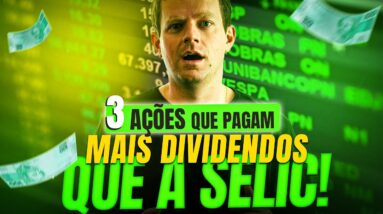 3 AÇÕES que pagam MAIS DIVIDENDOS que a SELIC!