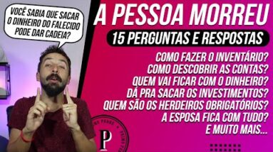 DINHEIRO do FALECIDO - 15 Respostas sobre Inventário, Testamento, Herança, Contas e Investimentos...