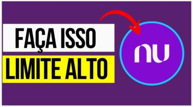 6 DICAS MATADORAS DE COMO AUMENTAR O LIMITE DO CARTÃO NUBANK