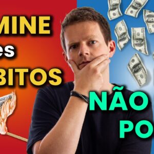 7 HÁBITOS que vão te deixar POBRE PRA SEMPRE!