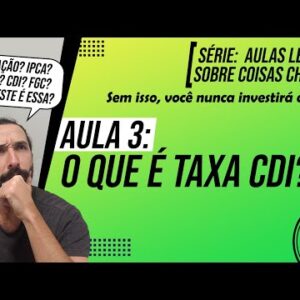 O QUE É A TAXA CDI? (Melhor Aula!) - Se não souber isso, você vai INVESTIR no LUGAR ERRADO!