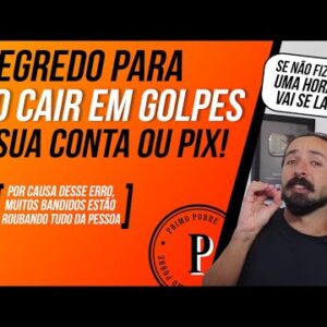 COMO NÃO CAIR EM GOLPES na sua CONTA OU PIX (PROTEJA SEU DINHEIRO e aprenda como não ser roubado!)