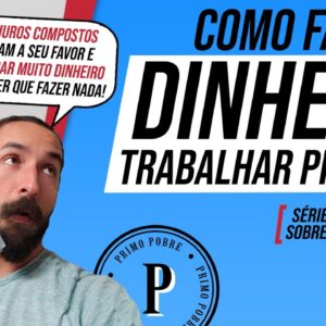 COMO FAZER O DINHEIRO TRABALHAR PRA VOCÊ (O que são Juros Compostos?) l Juros Simples e Compostos