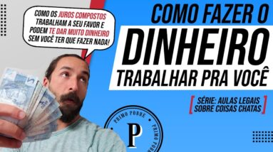 COMO FAZER O DINHEIRO TRABALHAR PRA VOCÊ (O que são Juros Compostos?) l Juros Simples e Compostos