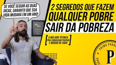 Dois Segredos que fazem QUALQUER POBRE SAIR DA POBREZA (Técnica para POUPAR e DEIXAR DE SER POBRE!)