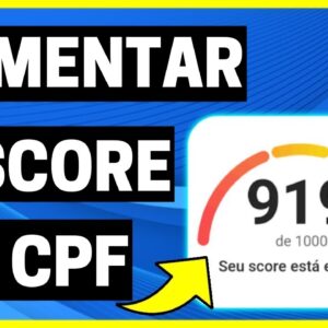 APRENDA COMO AUMENTAR O SCORE DO CPF RÁPIDO E FÁCIL