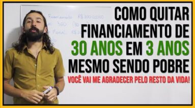 Como Quitar um Financiamento de 30 anos em 3 Anos, Mesmo Sendo Pobre! (PRIMO POBRE)