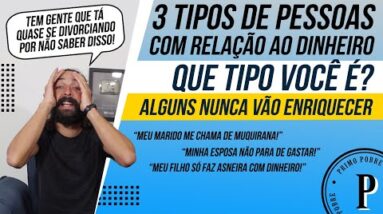 TRÊS TIPOS DE PESSOAS com relação ao DINHEIRO - QUE TIPO VOCÊ É? (Alguns não enriquecem nunca!)