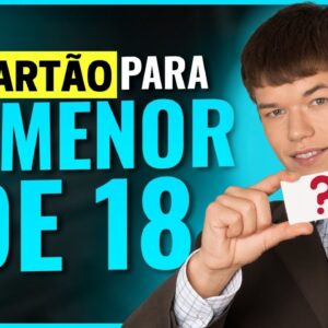 CARTÕES DE CRÉDITO QUE ACEITAM MENORES DE 18 ANOS