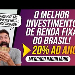 O MELHOR INVESTIMENTO de RENDA FIXA do BRASIL! (20% AO ANO, Setor Imobiliário e com Juros Mensais)