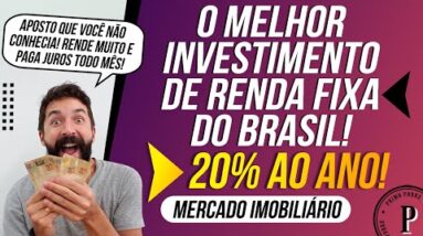 O MELHOR INVESTIMENTO de RENDA FIXA do BRASIL! (20% AO ANO, Setor Imobiliário e com Juros Mensais)