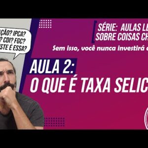 A MELHOR AULA para entender O QUE É A TAXA SELIC (Aulas LEGAIS sobre COISAS CHATAS) - AULA FÁCIL!