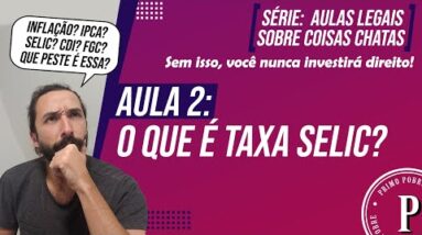 A MELHOR AULA para entender O QUE É A TAXA SELIC (Aulas LEGAIS sobre COISAS CHATAS) - AULA FÁCIL!