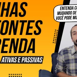 Minhas 17 FONTES DE RENDA Ativas e Passivas (Como MUDAR DE VIDA e DEIXAR DE SER POBRE)