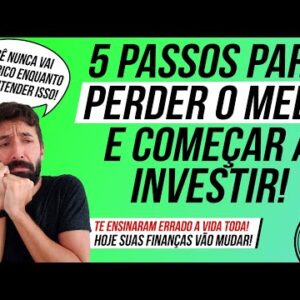 COMO PERDER O MEDO de INVESTIR DINHEIRO (5 Passos pra COMEÇAR A INVESTIR, senão nunca ficará rico!)