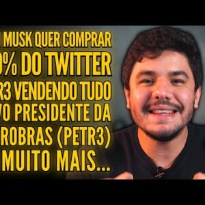 OIBR3 VEM FORTE, NOVO PRESIDENTE NA PETROBRAS, ELON MUSK METE O LOUCO E MUITO MAIS