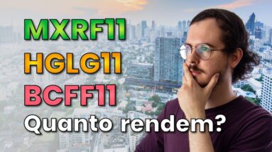 FUNDOS IMOBILIÁRIOS: quanto rende 1000 REAIS no MXRF11, HGLG11 e BCFF11?