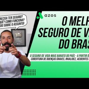 O Melhor e Mais Barato Seguro de Vida do Brasil (Azos) - Cobre doenças graves, invalidez e até COVID