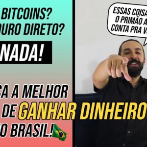 A MELHOR FORMA DE GANHAR DINHEIRO NO BRASIL (Saiba como aumentar seu dinheiro E FAZER SOBRAR MAIS!)