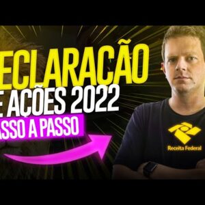 Como DECLARAR AÇÕES no IMPOSTO DE RENDA 2022? (Guia Completo Passo a Passo)