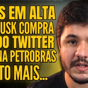 ELON MUSK COMPRANDO O TWITTER, PROBLEMA SÉRIO NA PETROBRAS E INFLAÇÃO ACABANDO COM TUDO!