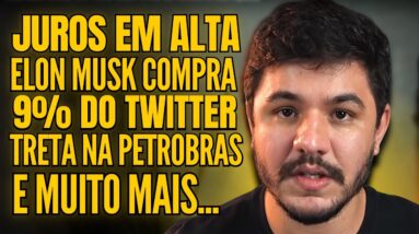 ELON MUSK COMPRANDO O TWITTER, PROBLEMA SÉRIO NA PETROBRAS E INFLAÇÃO ACABANDO COM TUDO!