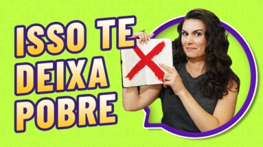 6 SINAIS DE QUE VOCÊ NUNCA VAI FICAR RICA: o que fazer pra mudar isso e ganhar mais dinheiro!