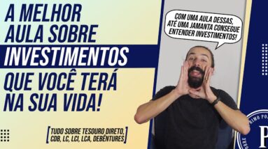 A MELHOR AULA sobre INVESTIMENTOS da SUA VIDA! (Entenda tudo sobre CDB, TESOURO DIRETO, LCI, LCA...)