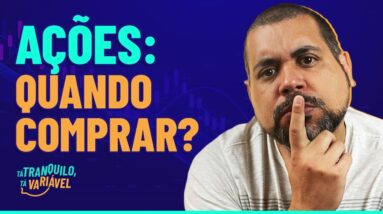 QUANDO COMPRAR AÇÕES: GUIA PRÁTICO para NUNCA mais perder dinheiro #TÁTRANQUILOTÁVARIÁVEL