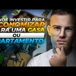 Onde investir para COMPRAR UM IMÓVEL no futuro