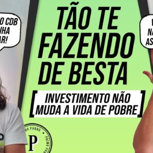 INVESTIMENTOS NÃO MUDAM A VIDA DO POBRE - Saiba o que REALMENTE pode MUDAR SUA VIDA!