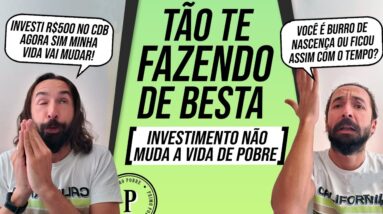 INVESTIMENTOS NÃO MUDAM A VIDA DO POBRE - Saiba o que REALMENTE pode MUDAR SUA VIDA!