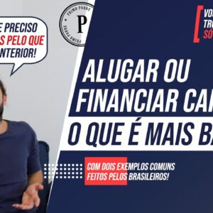 ALUGAR CARRO ou COMPRAR FINANCIADO - O QUE É MELHOR? (Vídeo DEFINITIVO pra TIRAR SUAS DÚVIDAS)