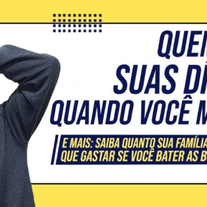 QUEM PAGA SUAS DÍVIDAS quando VOCÊ MORRE? (Quanto sua família VAI TER QUE GASTAR se você MORRER!)