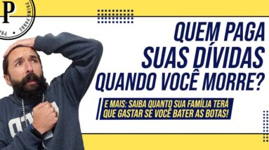 QUEM PAGA SUAS DÍVIDAS quando VOCÊ MORRE? (Quanto sua família VAI TER QUE GASTAR se você MORRER!)