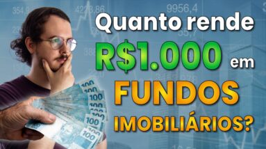 Quanto Rende 1000 REAIS em FUNDOS IMOBILIÁRIOS?