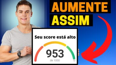 QUER AUMENTAR O SCORE? FAÇA ISSO