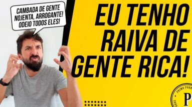 RAIVA DE GENTE RICA - PRIMO POBRE (Assunto muito sério sobre RICOS NOJENTOS E ARROGANTES)