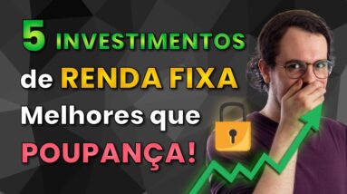 5 MELHORES INVESTIMENTOS de RENDA FIXA (simples e que rendem mais que a poupança)!