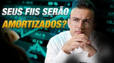 SEUS FIIS SERÃO AMORTIZADOS? VEJA O QUE FAZER COM A MUDANÇA