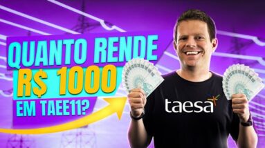 TAEE11: QUANTO RENDE EM DIVIDENDOS SE VOCÊ INVESTIR 1000 REAIS?