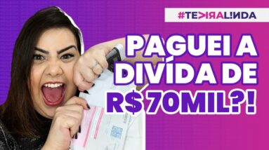 CONSEGUI PAGAR MINHA DÍVIDA DE R$ 70 MIL? A HORA DA VERDADE CHEGOU! #TEVIRALINDA