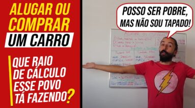 Alugar ou Comprar um Carro (Tá Todo Mundo Louco?) - APRENDA A CALCULAR VOCÊ MESMO! - PRIMO POBRE