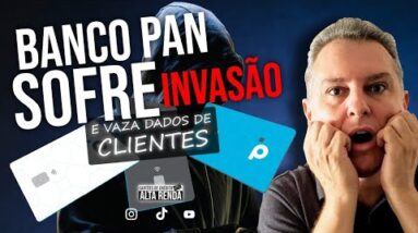 💳BANCO PAN SOFRE INVASÃO DE HACKERS, E VAZA DADOS DE MILHARES DE CLIENTES DO BANCO, E AGORA ?