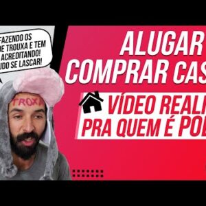 ALUGAR ou COMPRAR uma CASA? (Vídeo REALISTA para quem É POBRE)