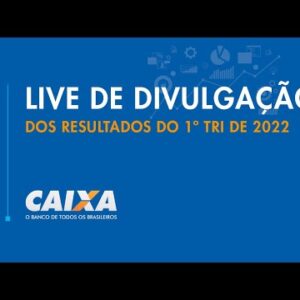 CAIXA | Divulgação dos Resultados do 1º Trimestre de 2022