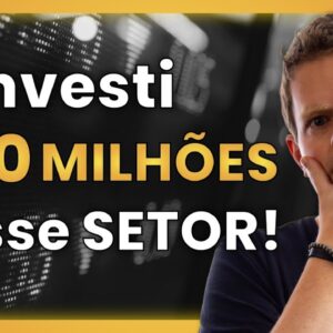 COMPREI R$ 40 MILHÕES EM AÇÕES DESSE SETOR!